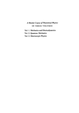 A Shorter Course of Theoretical Physics Vol. 1. Mechanics and Electrodynamics Vol. 2. Quantum Mechanics Vol. 3. Macroscopic Phys