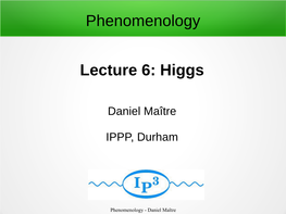 Phenomenology Lecture 6: Higgs