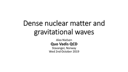 Dense Nuclear Matter and Gravitational Waves Alex Nielsen Quo Vadis QCD Stavanger, Norway Wed 2Nd October 2019 Image Credit: Norbert Wex
