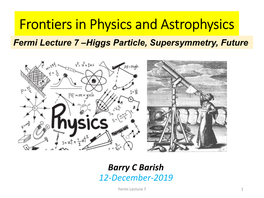 Frontiers in Physics and Astrophysics Fermi Lecture 7 –Higgs Particle, Supersymmetry, Future