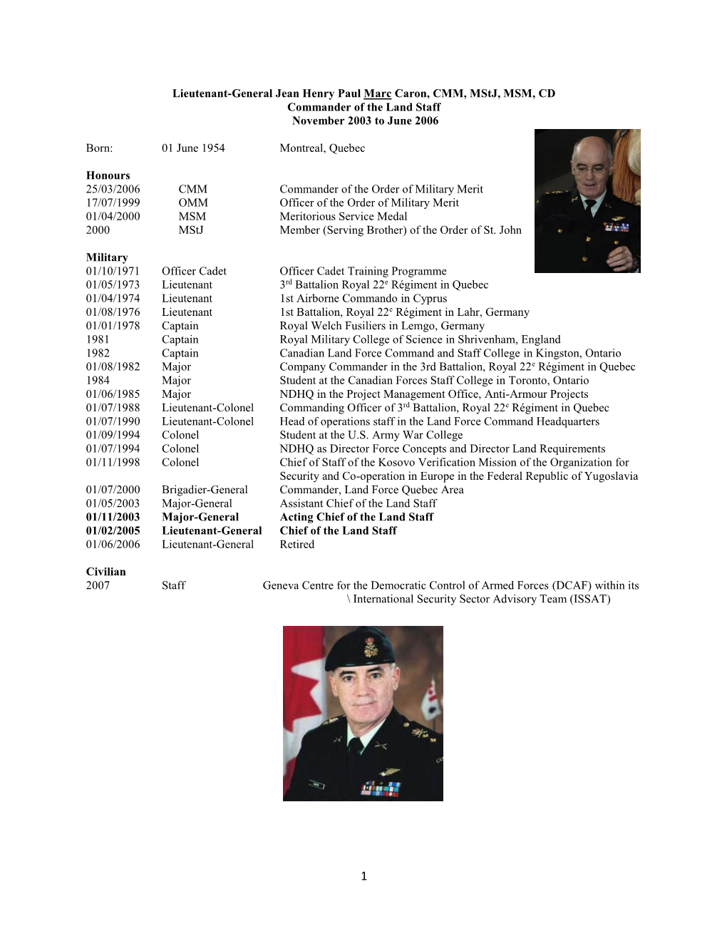 Lieutenant-General Jean Henry Paul Marc Caron, CMM, Mstj, MSM, CD Commander of the Land Staff November 2003 to June 2006