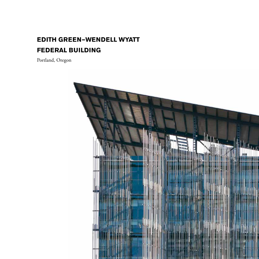 EDITH GREEN–WENDELL WYATT FEDERAL BUILDING Portland, Oregon Edith Green-Wendell Wyatt Federal Building in Portland, Oregon, Was Renovated Under the U.S