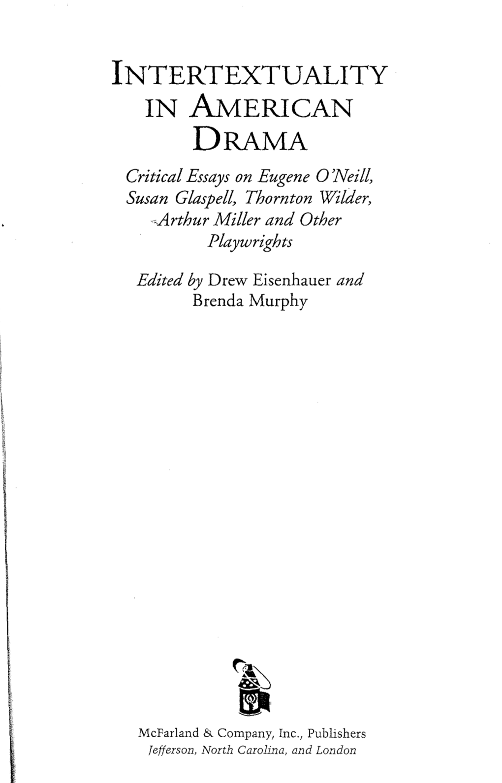 Lntertextuality in AMERICAN DRAMA Critical Essays on Eugene 0 'Neill, Susan Glaspell, Thornton Wilder, -~Arthur Miller and Other Playwrights