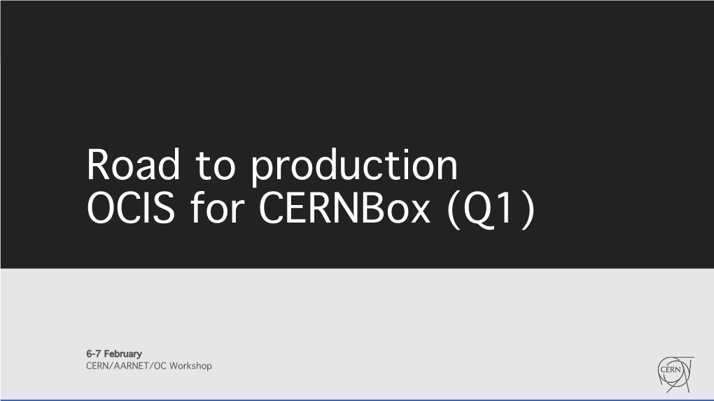 Road to Production OCIS for Cernbox (Q1)