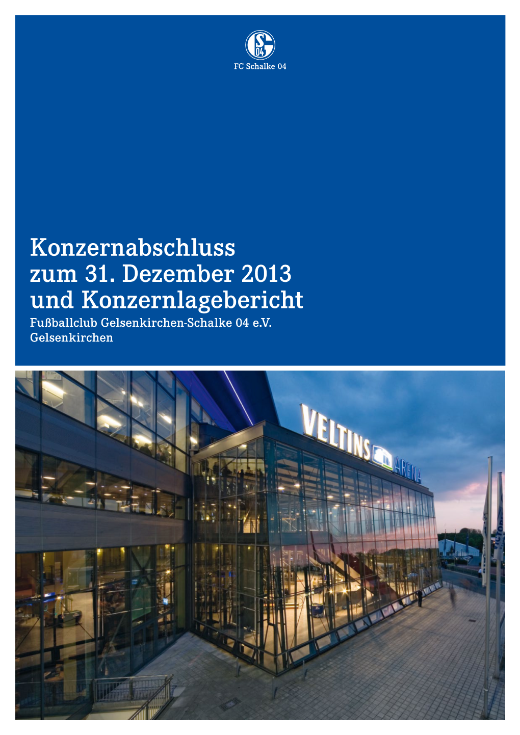 Konzernabschluss Zum 31. Dezember 2013 Und Konzernlagebericht Fußballclub Gelsenkirchen-Schalke 04 E.V