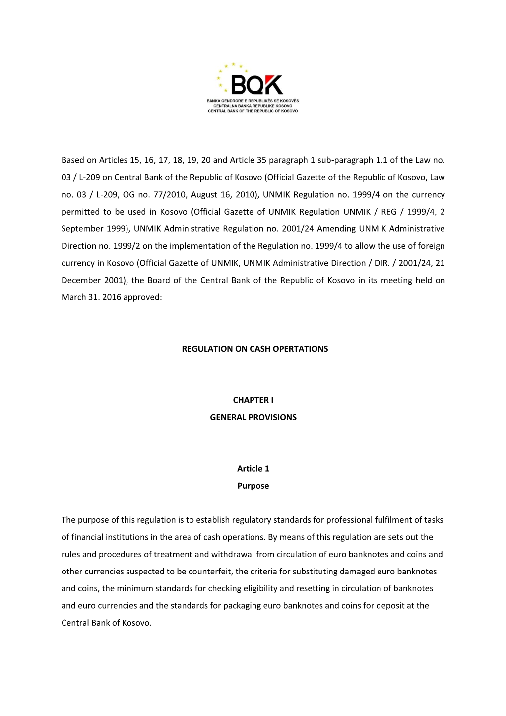 Based on Articles 15, 16, 17, 18, 19, 20 and Article 35 Paragraph 1 Sub-Paragraph 1.1 of the Law No. 03 / L-209 on Central Bank