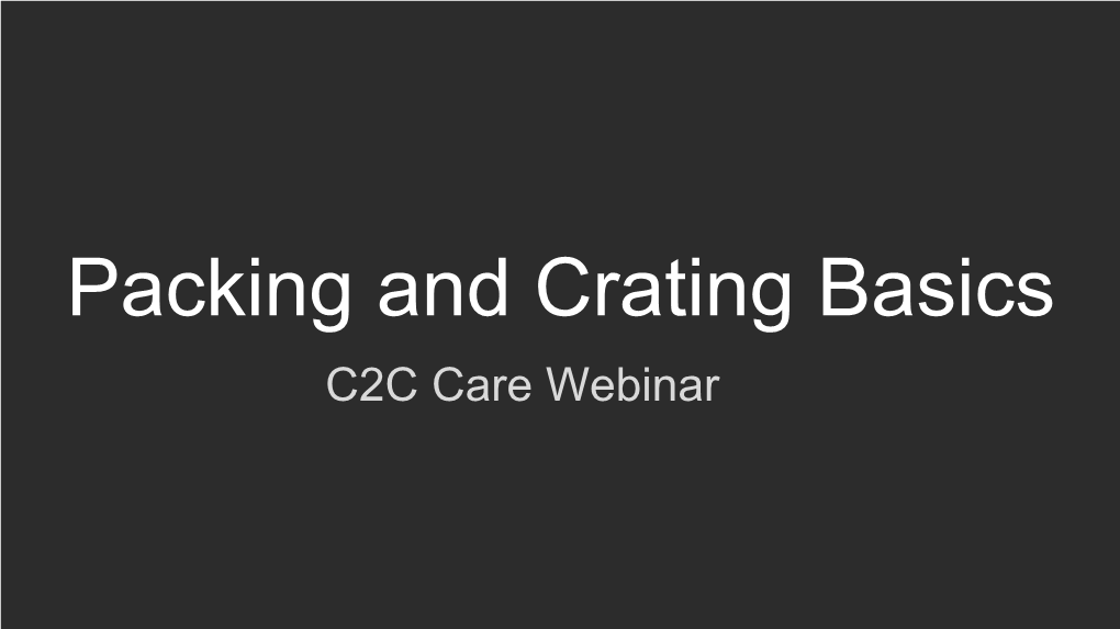 Packing and Crating Basics C2C Care Webinar to Begin With