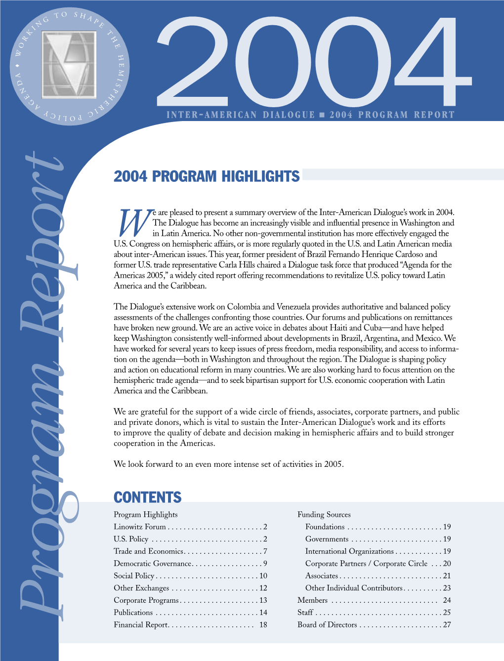 2004 PROGRAM REPORT T 2004 PROGRAM HIGHLIGHTS R E Are Pleased to Present a Summary Overview of the Inter-American Dialogue’S Work in 2004
