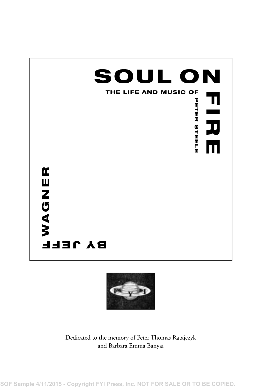 Soul on Fire: the Life and Music of Peter Steele Copyright © 2014 FYI Press, Inc