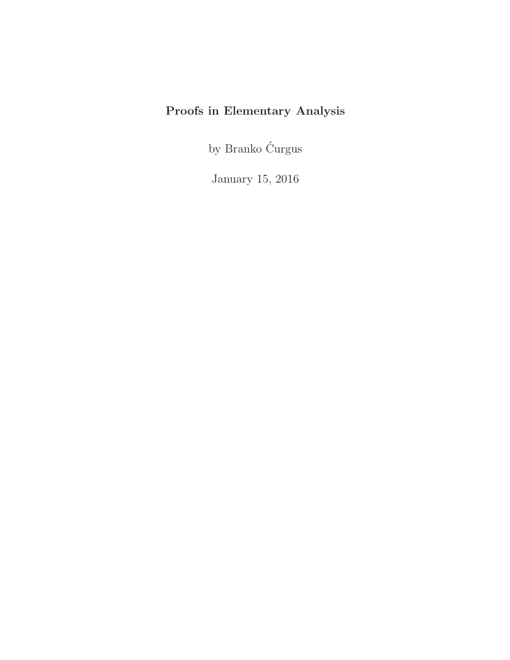 Proofs in Elementary Analysis by Branko´Curgus January 15, 2016