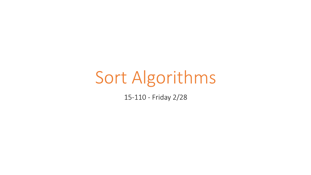 Sort Algorithms 15-110 - Friday 2/28 Learning Objectives
