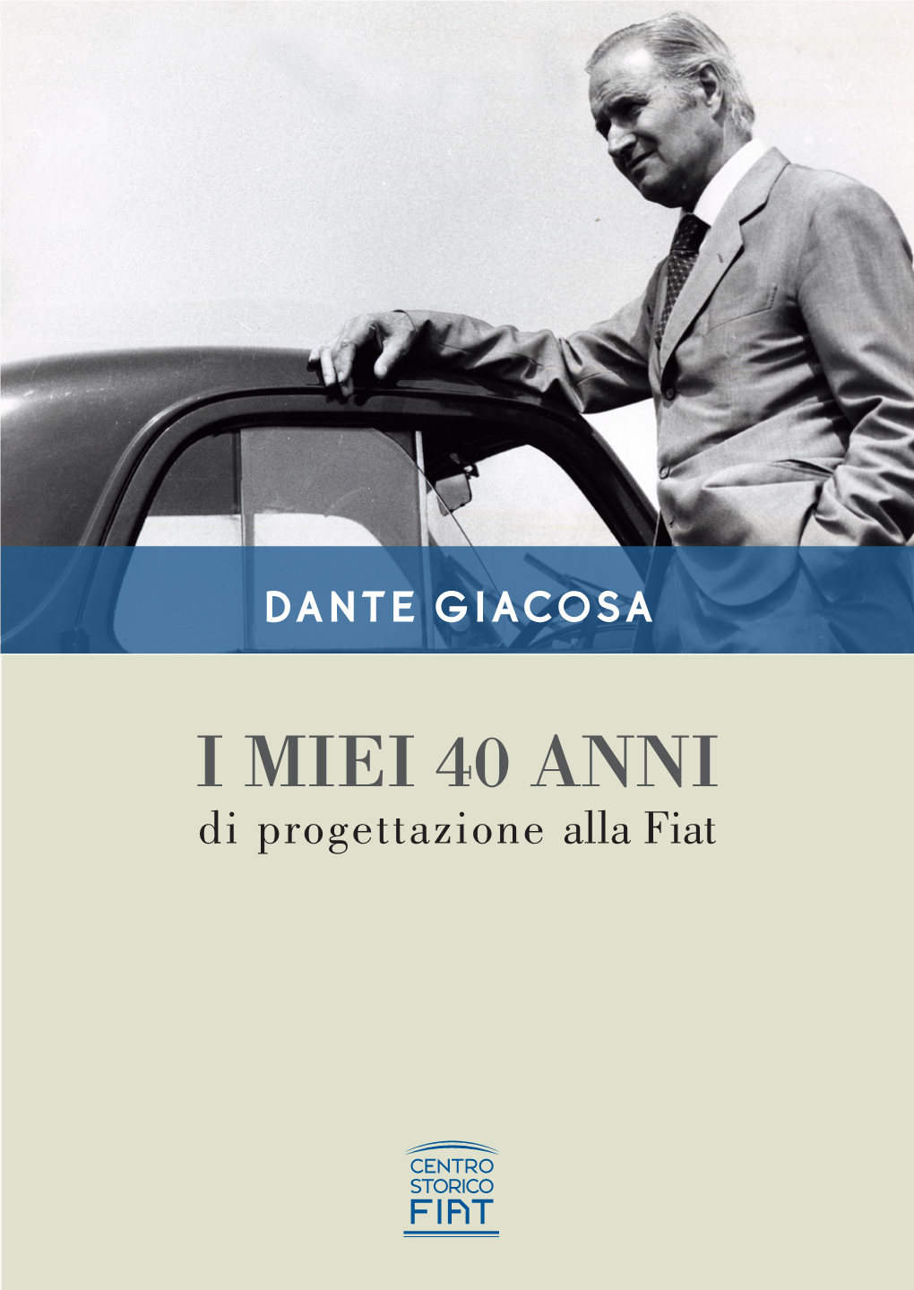 I MIEI 40 ANNI Di Progettazione Alla Fiat I Miei 40 Anni Di Progettazione Alla Fiat DANTE GIACOSA