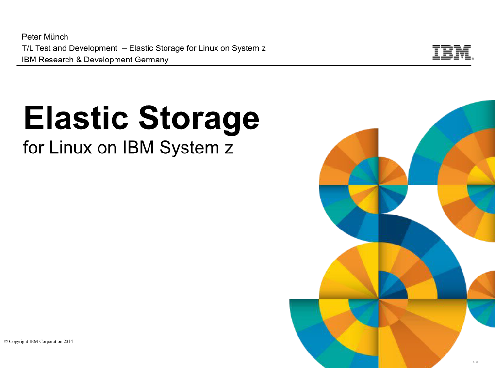 Elastic Storage for Linux on System Z IBM Research & Development Germany