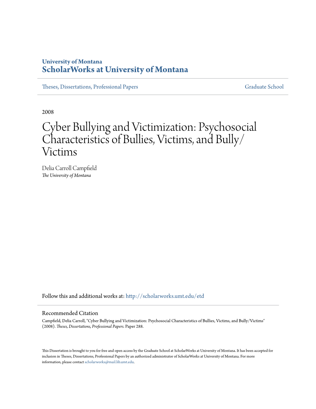 Cyber Bullying and Victimization: Psychosocial Characteristics of Bullies, Victims, and Bully/ Victims Delia Carroll Campfield the University of Montana