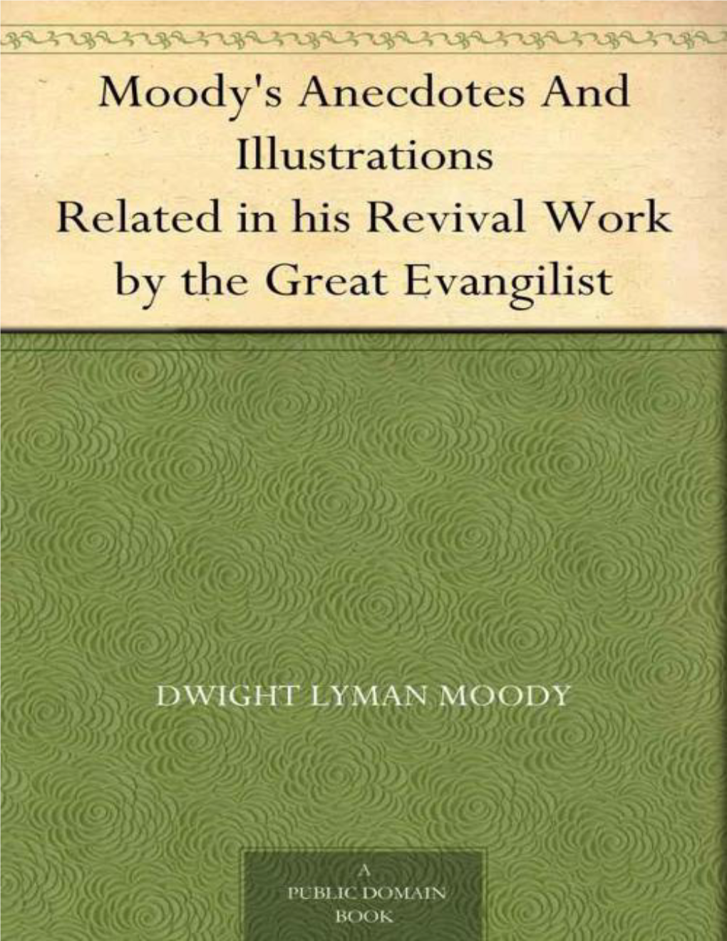 Moody's Anecdotes and Illustrations Related in His Revival Work by The