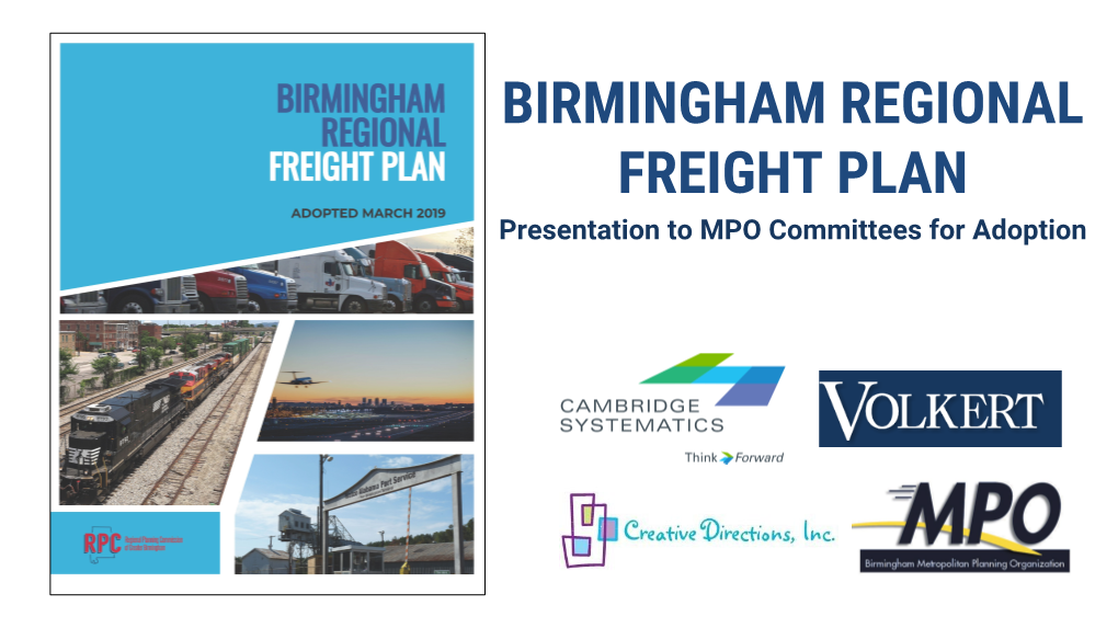 BIRMINGHAM REGIONAL FREIGHT PLAN Presentation to MPO Committees for Adoption WHY DEVELOP the MPO’S FIRST REGIONAL FREIGHT PLAN?