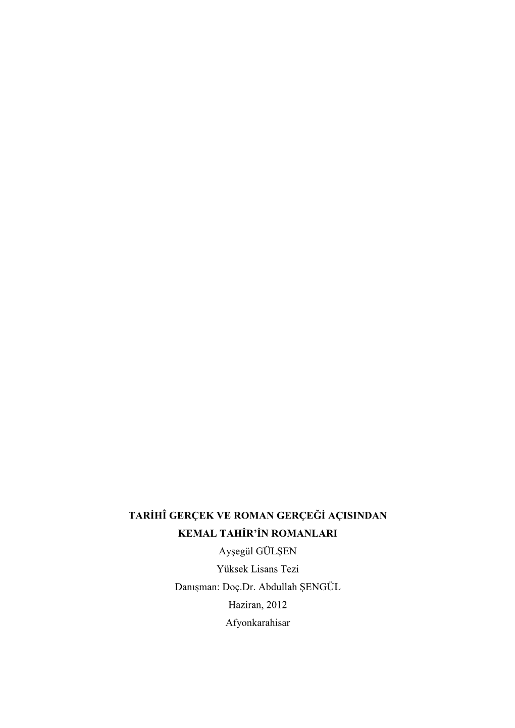 TARİHÎ GERÇEK VE ROMAN GERÇEĞİ AÇISINDAN KEMAL TAHİR’İN ROMANLARI Ayşegül GÜLŞEN Yüksek Lisans Tezi Danışman: Doç.Dr