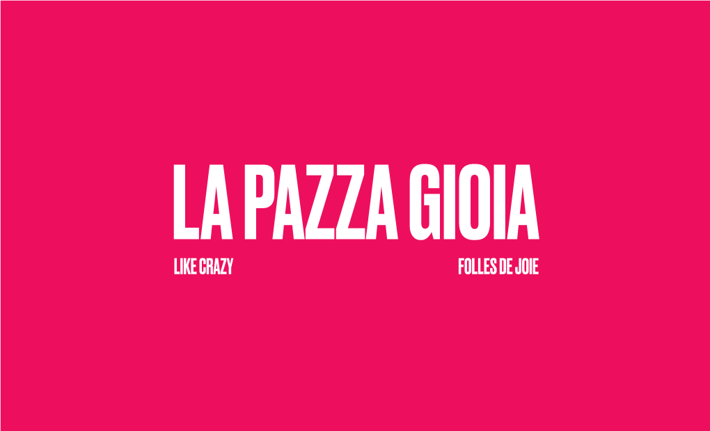 LIKE CRAZY FOLLES DE JOIE BAC FILMS Présente / Presents LA PAZZA GIOIA LIKE CRAZY FOLLES DE JOIE