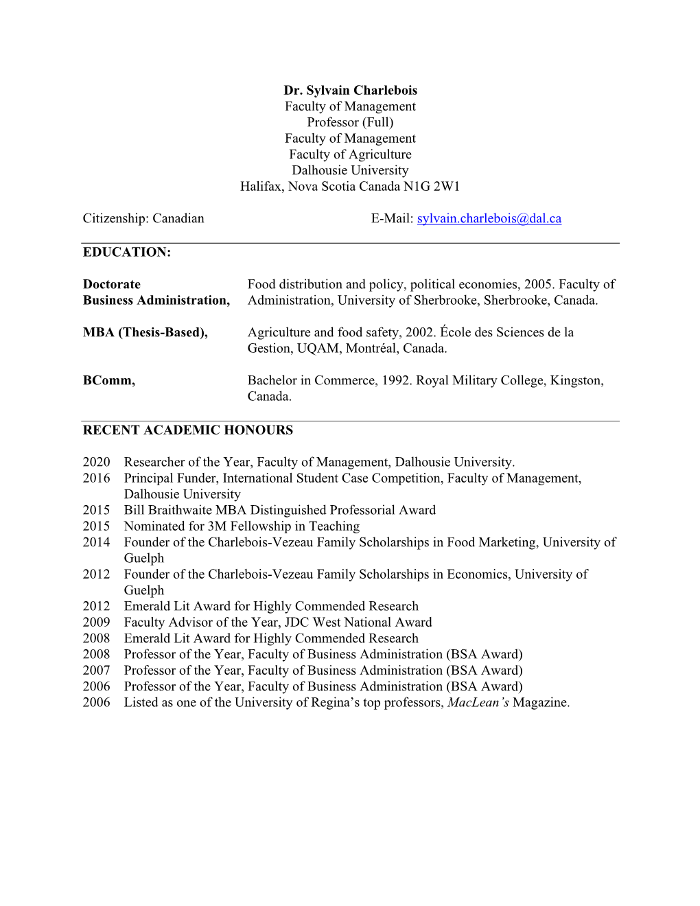 Dr. Sylvain Charlebois Faculty of Management Professor (Full) Faculty of Management Faculty of Agriculture Dalhousie University Halifax, Nova Scotia Canada N1G 2W1