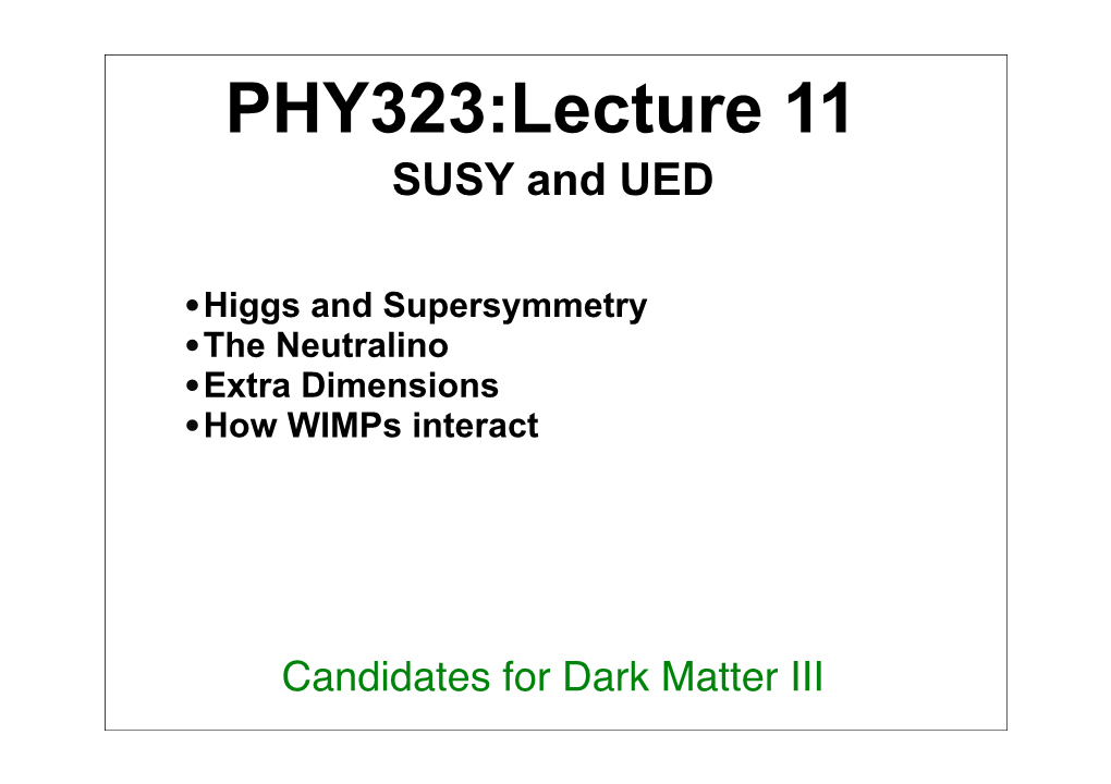 PHY323:Lecture 11 SUSY and UED