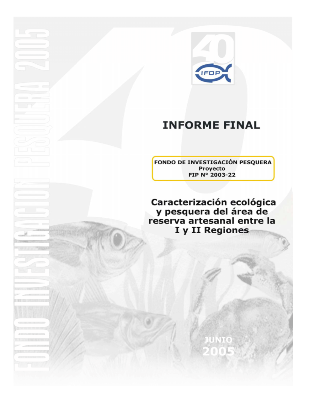 FIP N° 2003-22 CARACTERIZACIÓN ECOLÓGICA Y PESQUERA DEL ÁREA DE RESERVA ARTESANAL ENTRE LA I Y II REGIONES