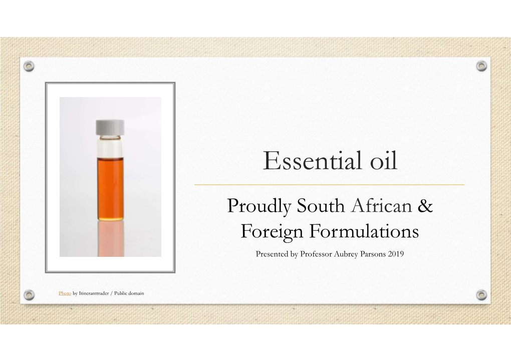 Essential Oil Proudly South African & Foreign Formulations Presented by Professor Aubrey Parsons 2019