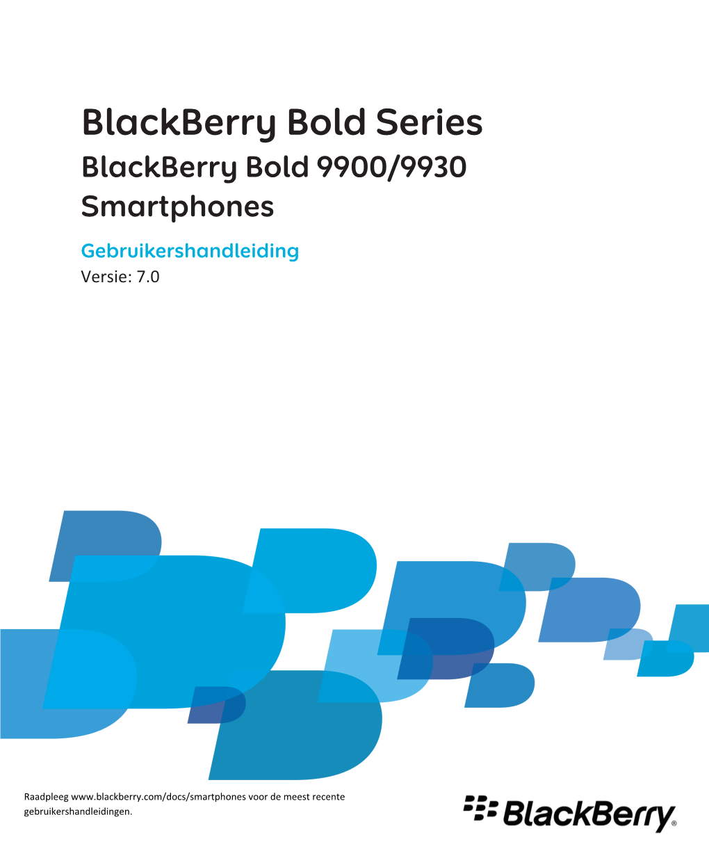 Blackberry Bold Series Blackberry Bold 9900/9930 Smartphones Gebruikershandleiding Versie: 7.0