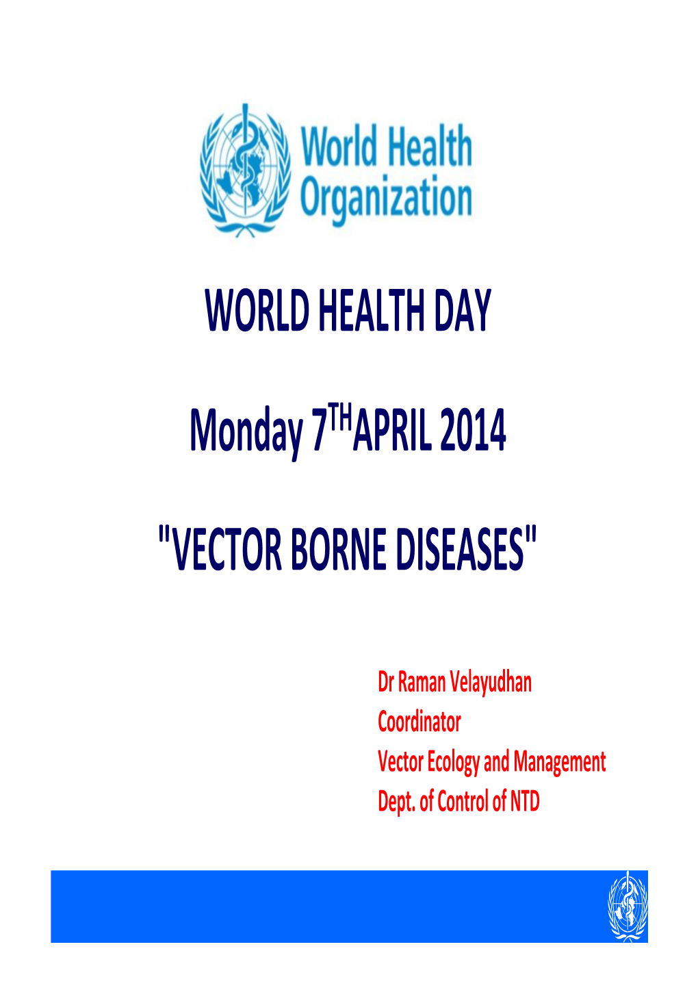 WORLD HEALTH DAY Monday 7THAPRIL 2014 "VECTOR BORNE DISEASES"