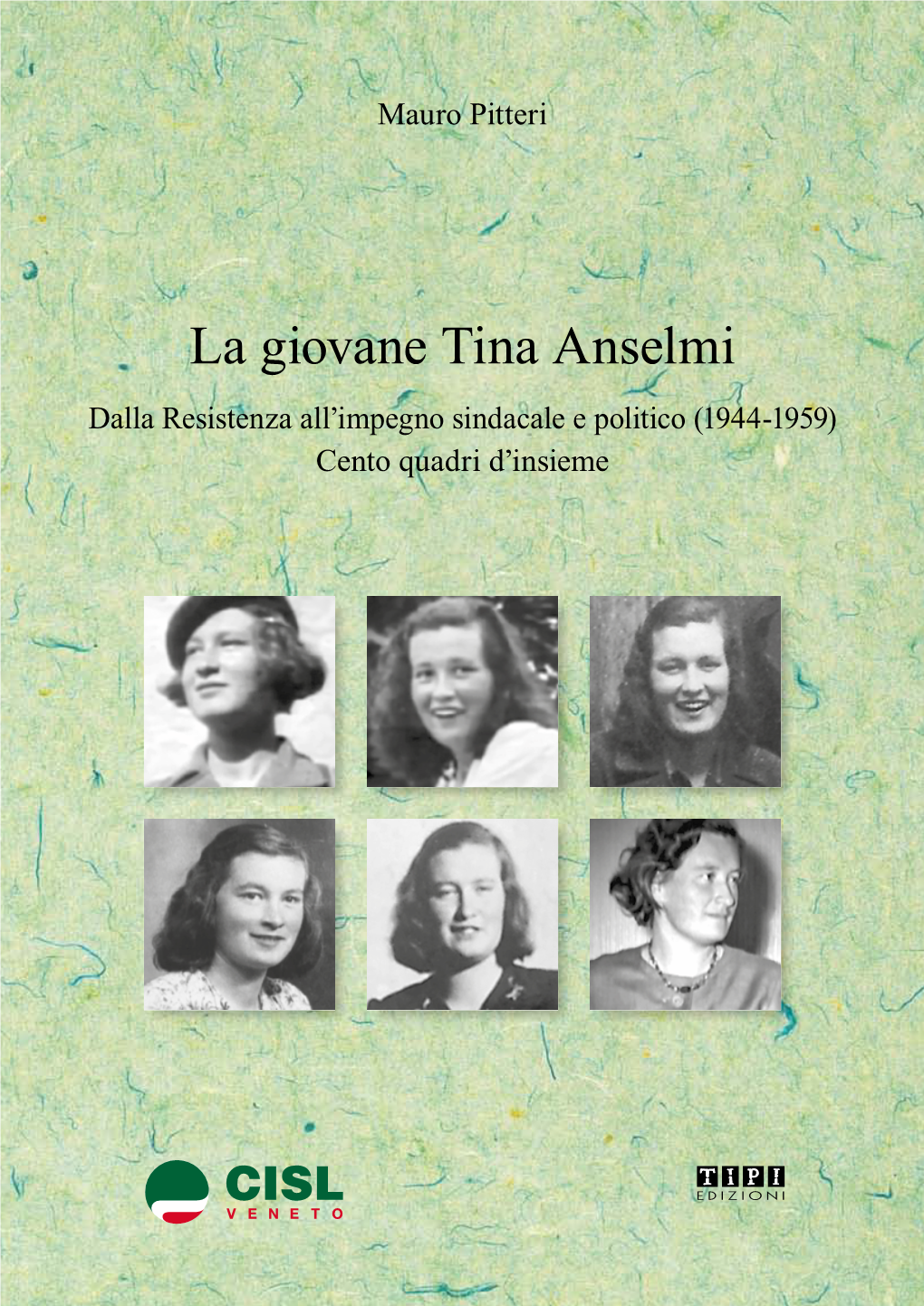 La Giovane Tina Anselmi Dalla Resistenza All’Impegno Sindacale E Politico (1944-1959) Cento Quadri D’Insieme