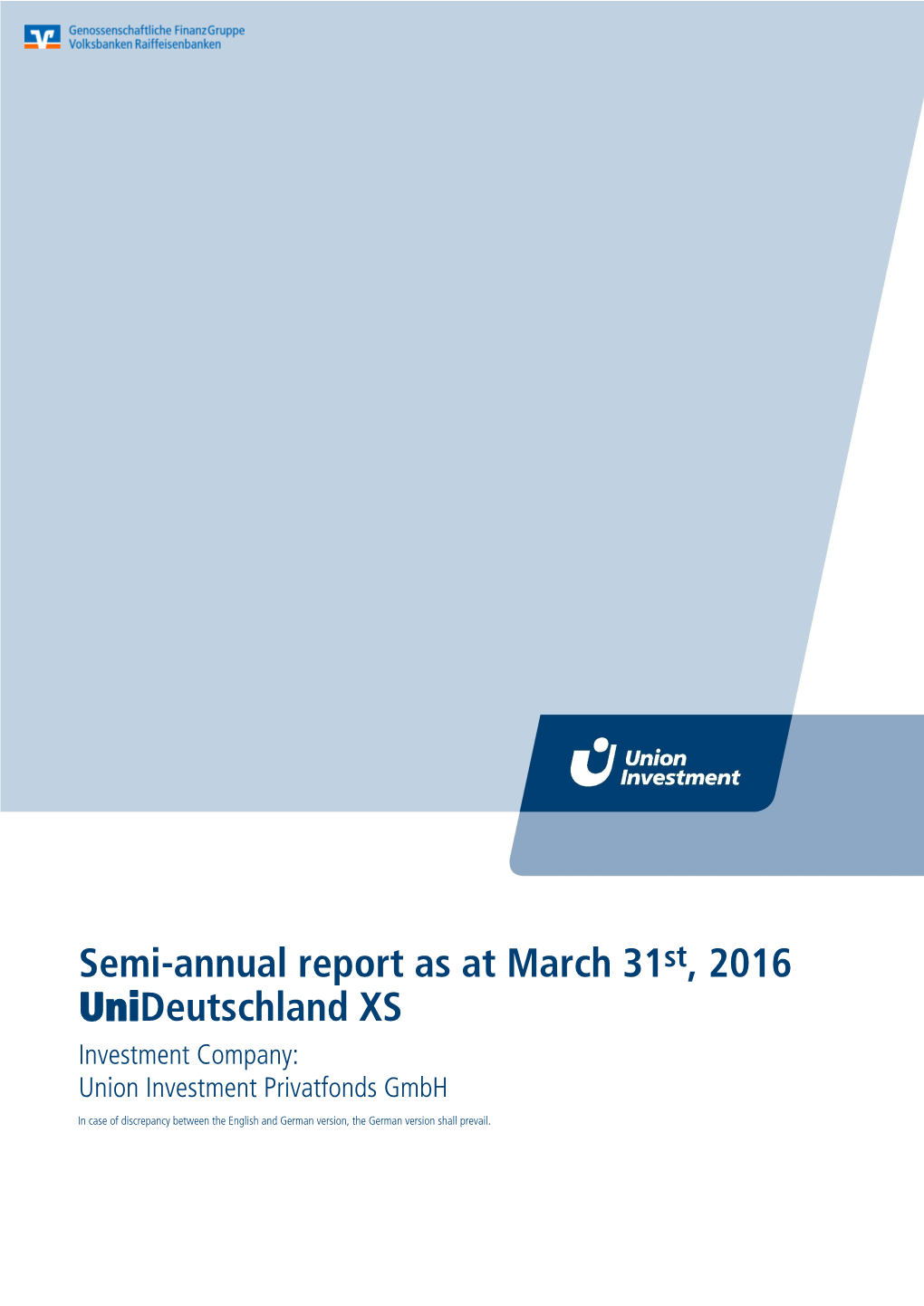 Semi-Annual Report As at March 31St, 2016 Unideutschland XS Investment Company: Union Investment Privatfonds Gmbh