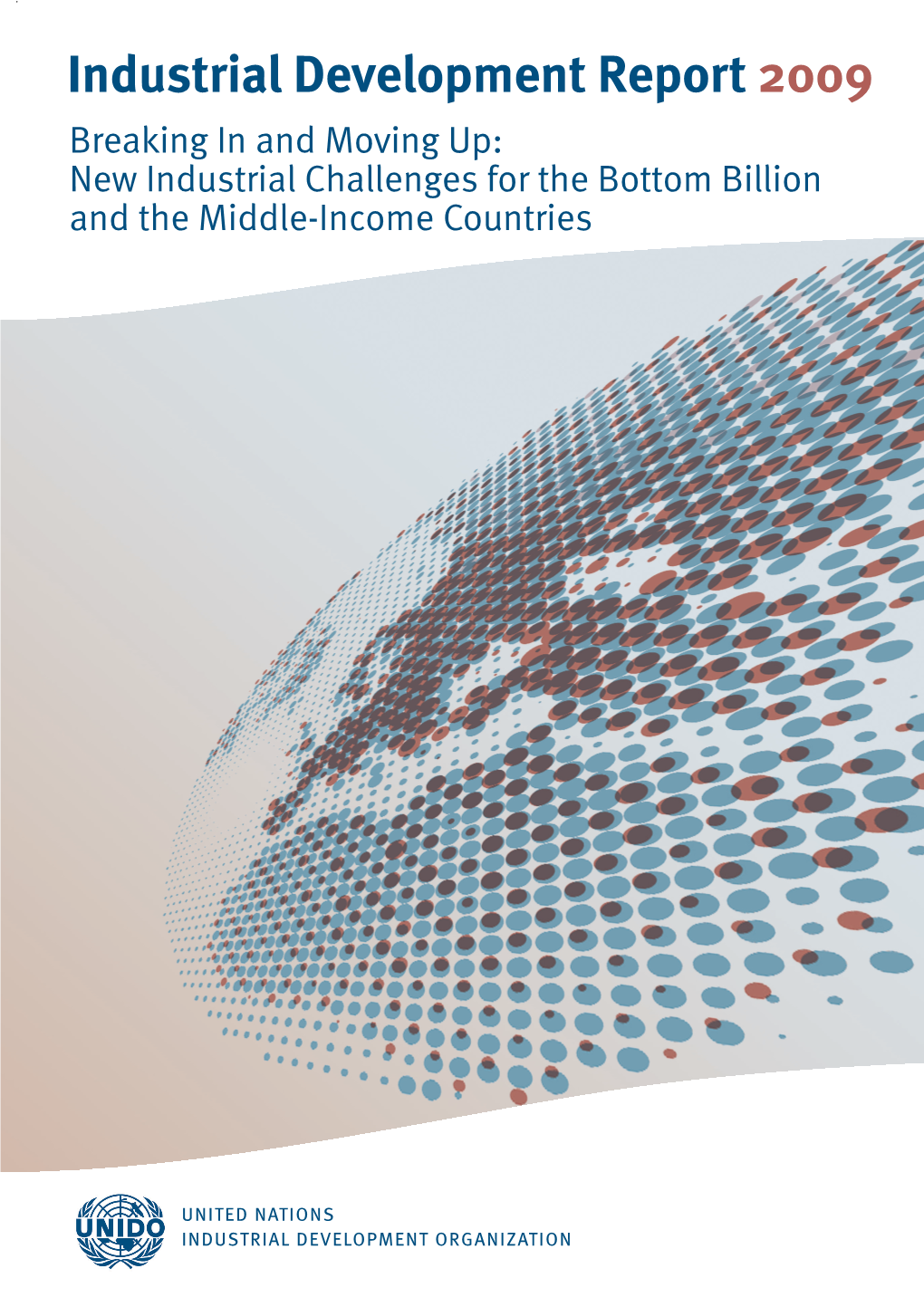 Industrial Development Report 2009 Breaking in and Moving Up: New Industrial Challenges for the Bottom Billion and the Middle-Income Countries