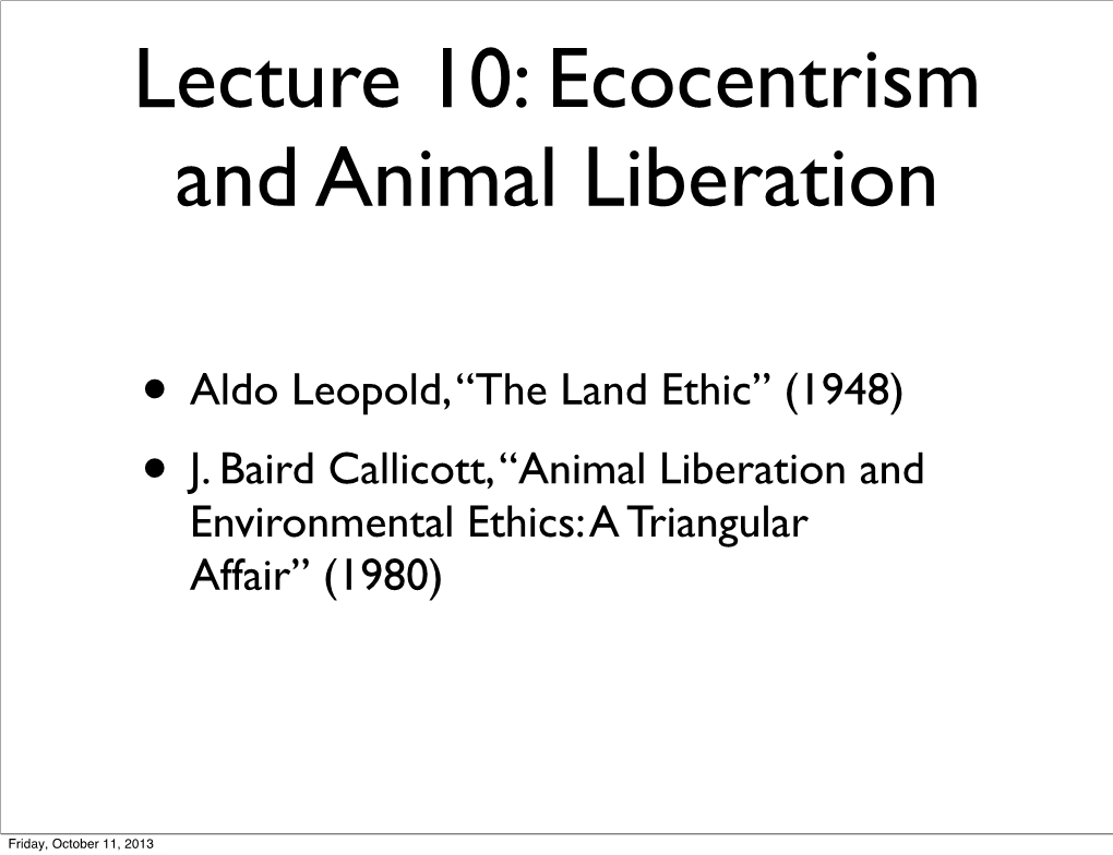 • Aldo Leopold, “The Land Ethic” (1948) • J. Baird Callicott, “Animal Liberation and Environmental Ethics: a Triangular Affair” (1980)