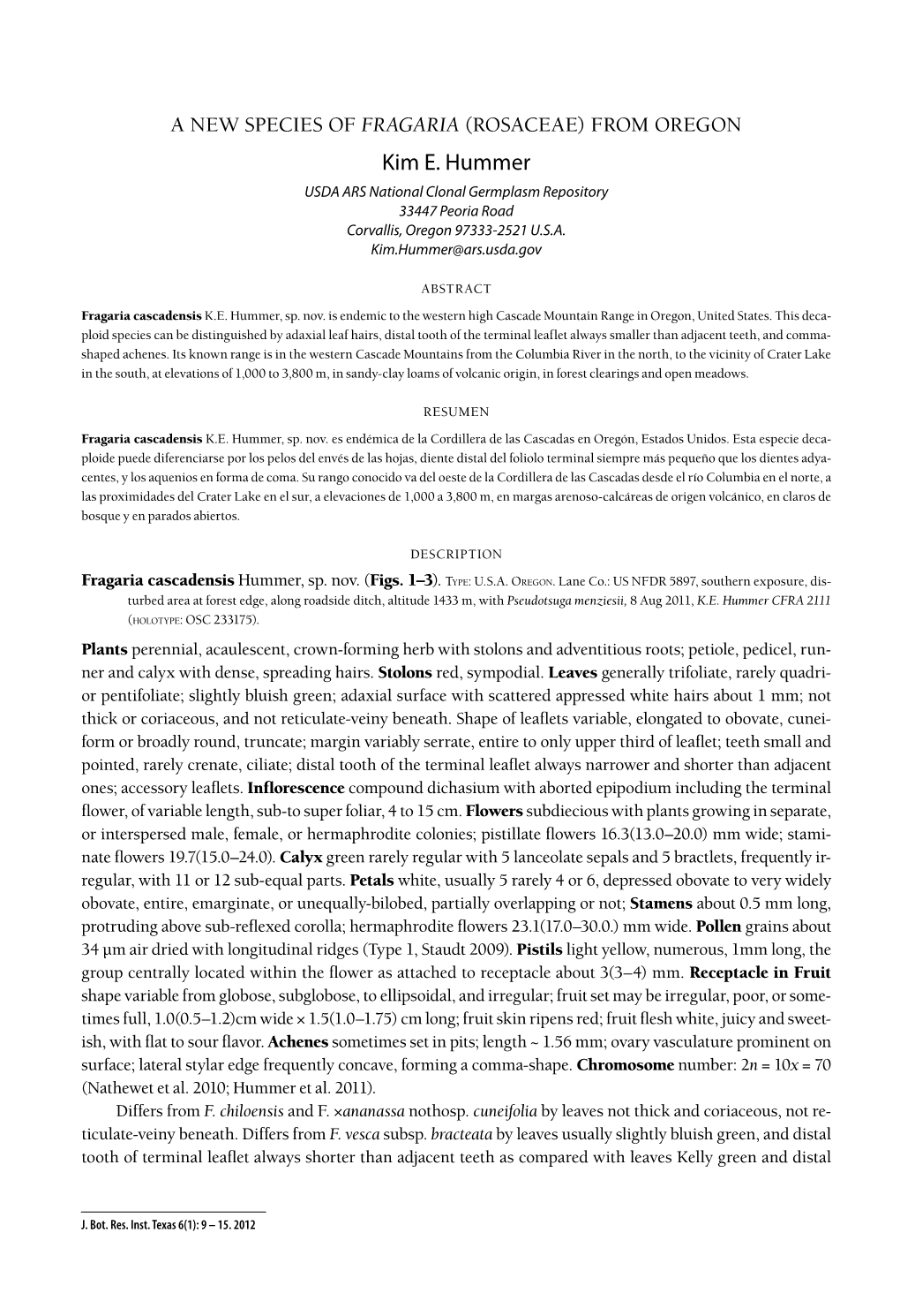 Kim E. Hummer USDA ARS National Clonal Germplasm Repository 33447 Peoria Road Corvallis, Oregon 97333-2521 U.S.A