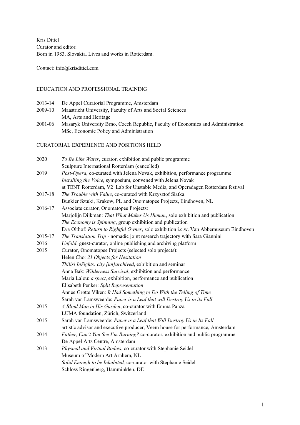 Kris Dittel Curator and Editor. Born in 1983, Slovakia. Lives and Works in Rotterdam. Contact: Info@Krisdittel.Com EDUCATION AN