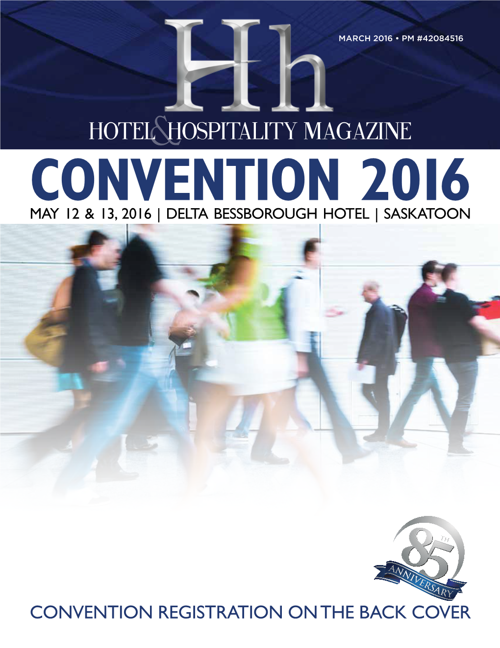 HOTEL HOSPITALITY Magazine 2016 CONVENTIONMAY 12 & 13, 2016 | DELTA BESSBOROUGH HOTEL 2016 | SASKATOON MAY 12 & 13, 2016 | DELTA BESSBOROUGH HOTEL | SASKATOON