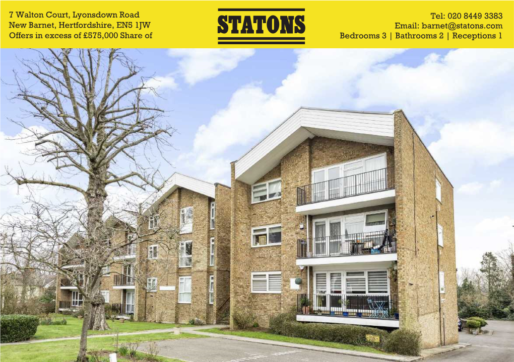 7 Walton Court, Lyonsdown Road Tel: 020 8449 3383 Email: Barnet@Statons.Com New Barnet, Hertfordshire, EN5 1JW Offers in Excess