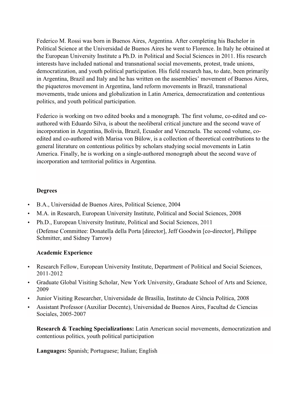 Federico M. Rossi Was Born in Buenos Aires, Argentina. After Completing His Bachelor in Political Science at the Universidad De Buenos Aires He Went to Florence