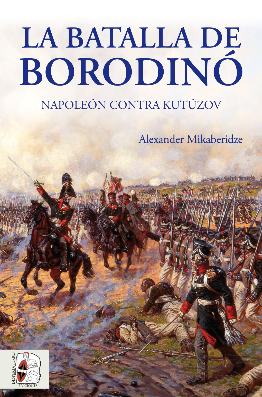 La Batalla De Borodinó. Napoleón Contra Kutúzov Mikaberidze, Alexander La Batalla De Borodinó