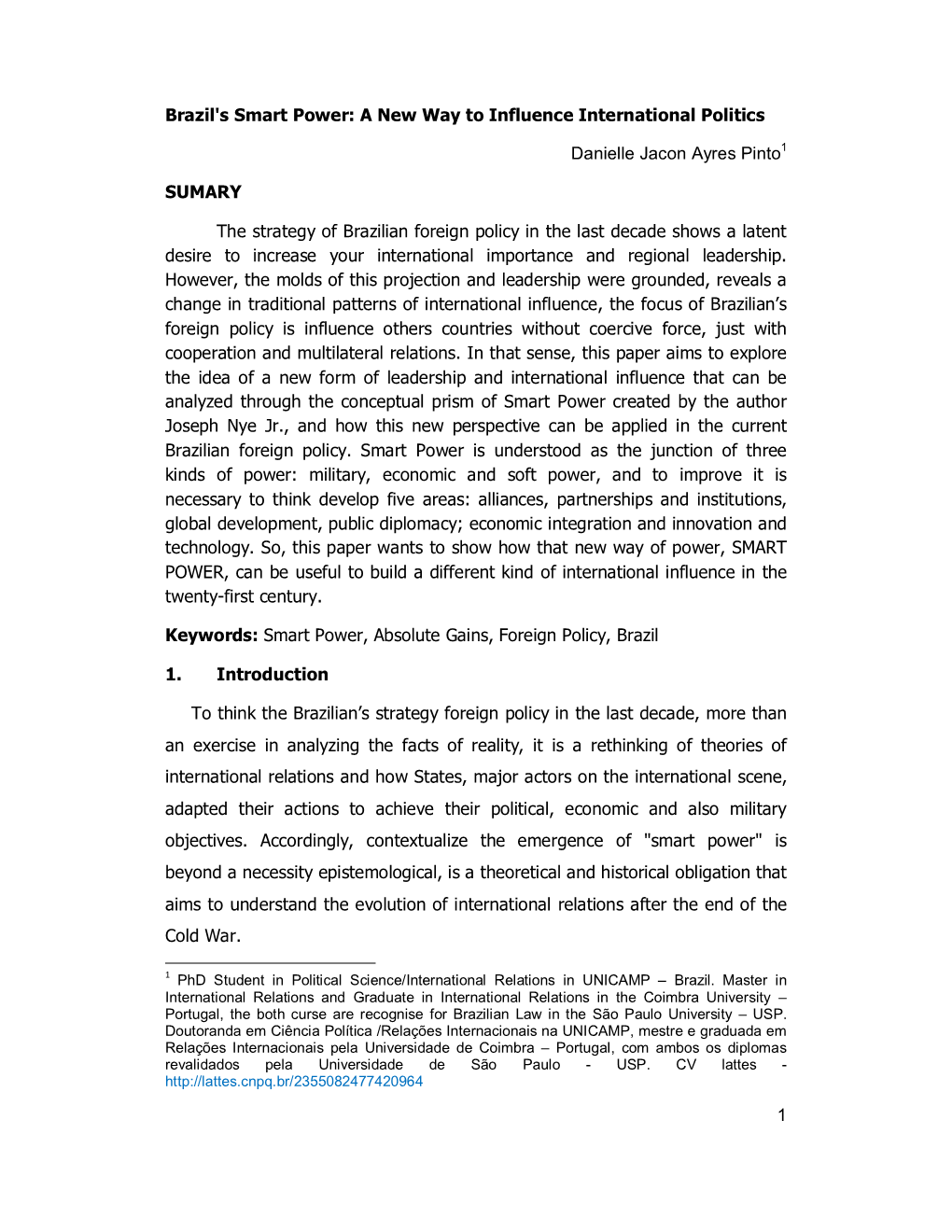 1 Brazil's Smart Power: a New Way to Influence International Politics Danielle Jacon Ayres Pinto1 SUMARY the Strategy of Brazili