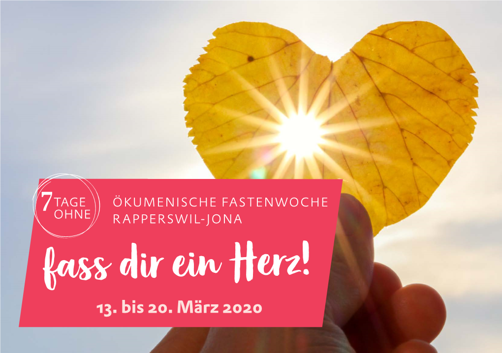 ÖKUMENISCHE FASTENWOCHE OHNE RAPPERSWIL-JONA Fass Dir Ein Herz! 13