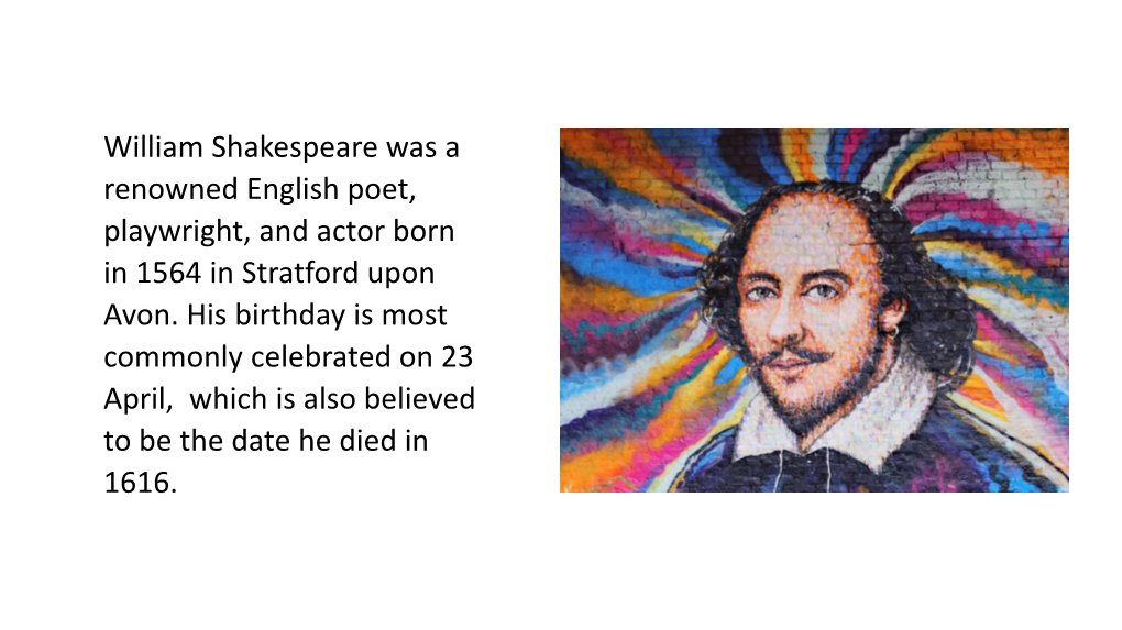 William Shakespeare Was a Renowned English Poet, Playwright, and Actor Born in 1564 in Stratford Upon Avon