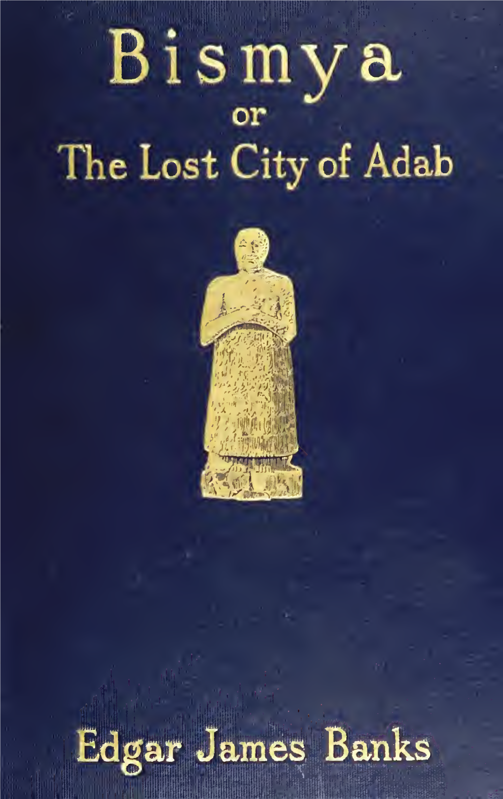Bismya; Or the Lost City of Adab : a Story of Adventure, of Exploration