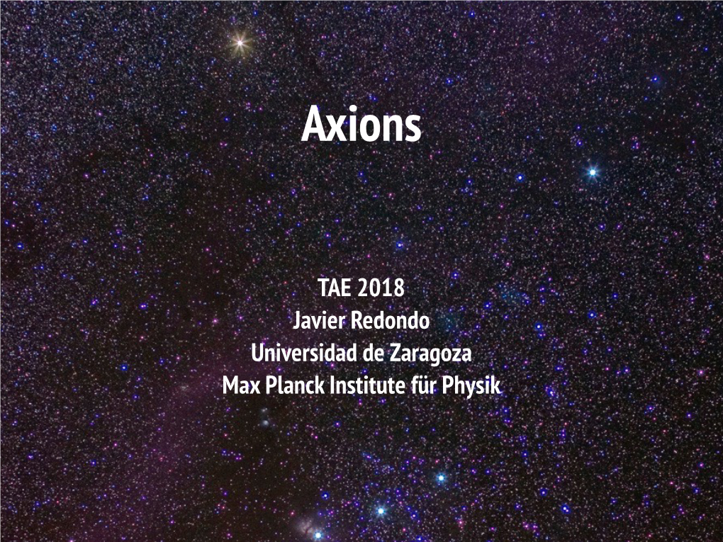 TAE 2018 Javier Redondo Universidad De Zaragoza Max Planck Institute Für Physik Overview