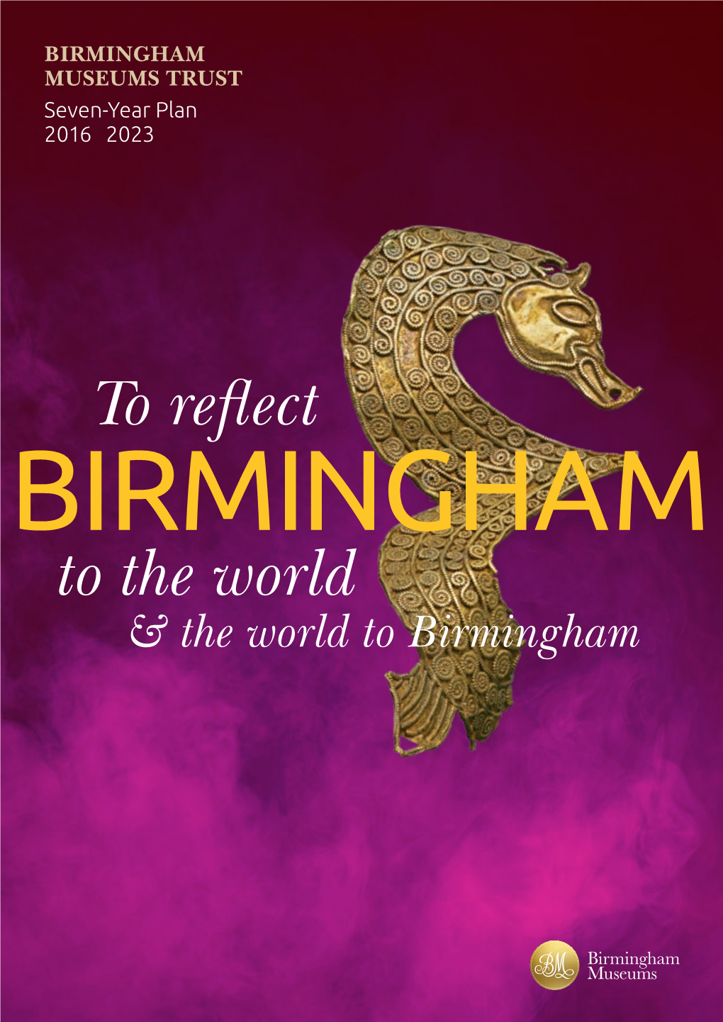 BIRMINGHAM MUSEUMS TRUST Seven-Year Plan 2016 –2023