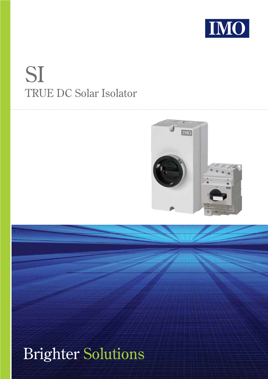 TRUE DC Isolators for PV Systems N Market-Leading Design N 2, 4, 6 & 8 Pole Versions Available N Max