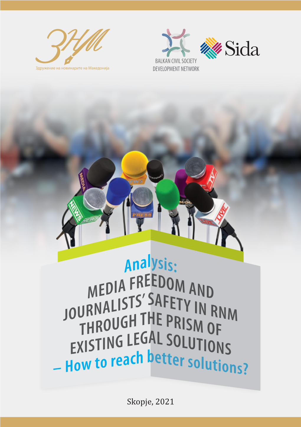 Skopje, 2021 ANALYSIS: Media Freedom and Journalists’ Safety in RNM Through the Prism of Existing Legal Solutions – HOW to REACH BETTER SOLUTIONS? IMPRESUM
