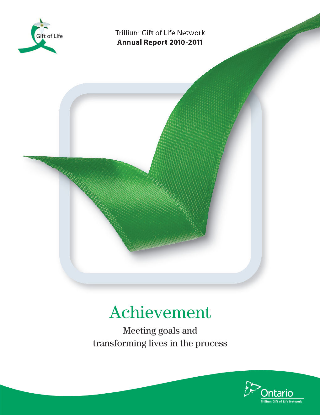 Achievement Meeting Goals and Transforming Lives in the Process Mission Saving and Enhancing More Lives Through the Gift of Organ and Tissue Donation in Ontario