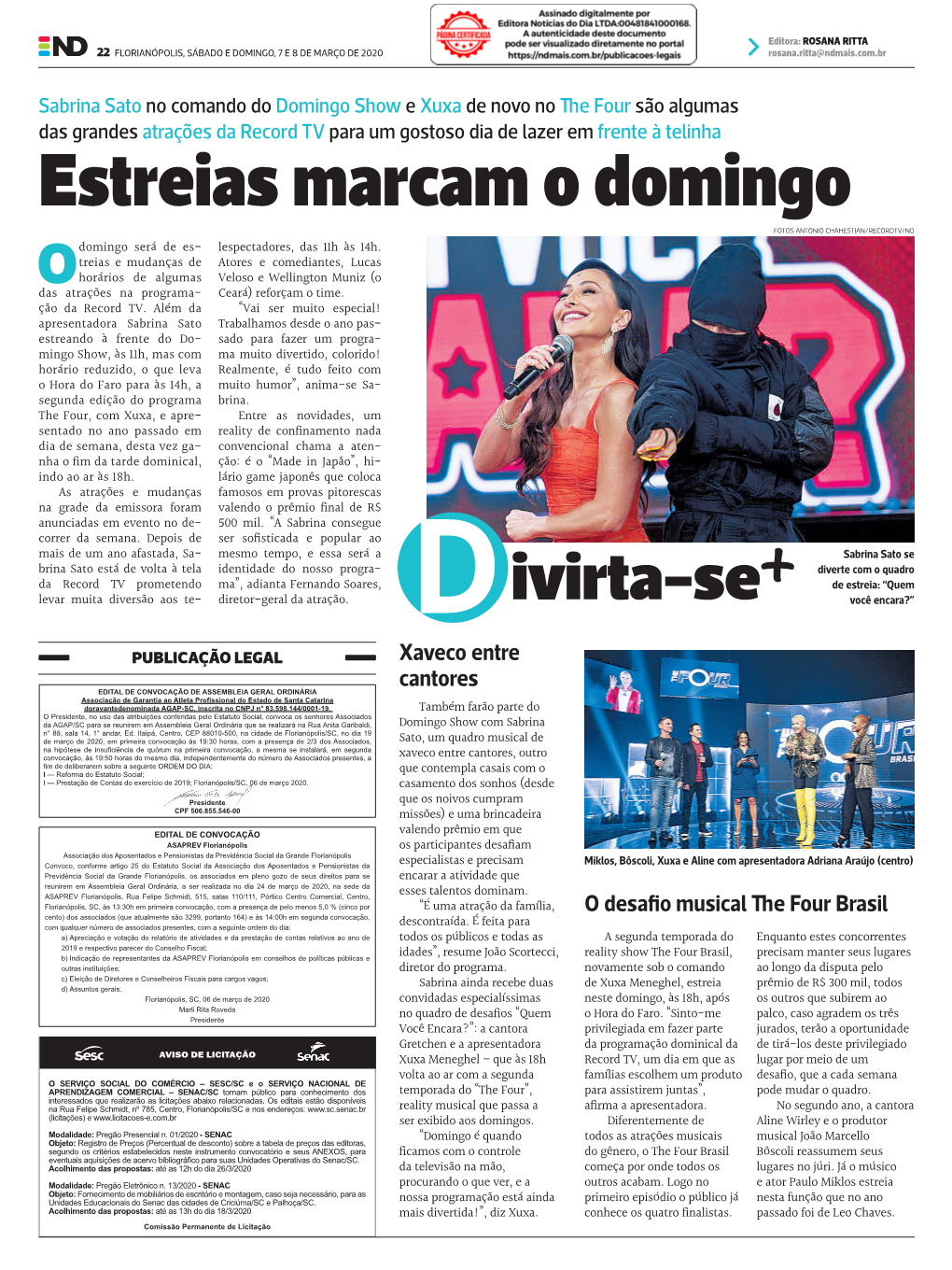 Estreias Marcam O Domingo FOTOS ANTONIO CHAHESTIAN/RECORDTV/ND Domingo Será De Es- Lespectadores, Das 11H Às 14H