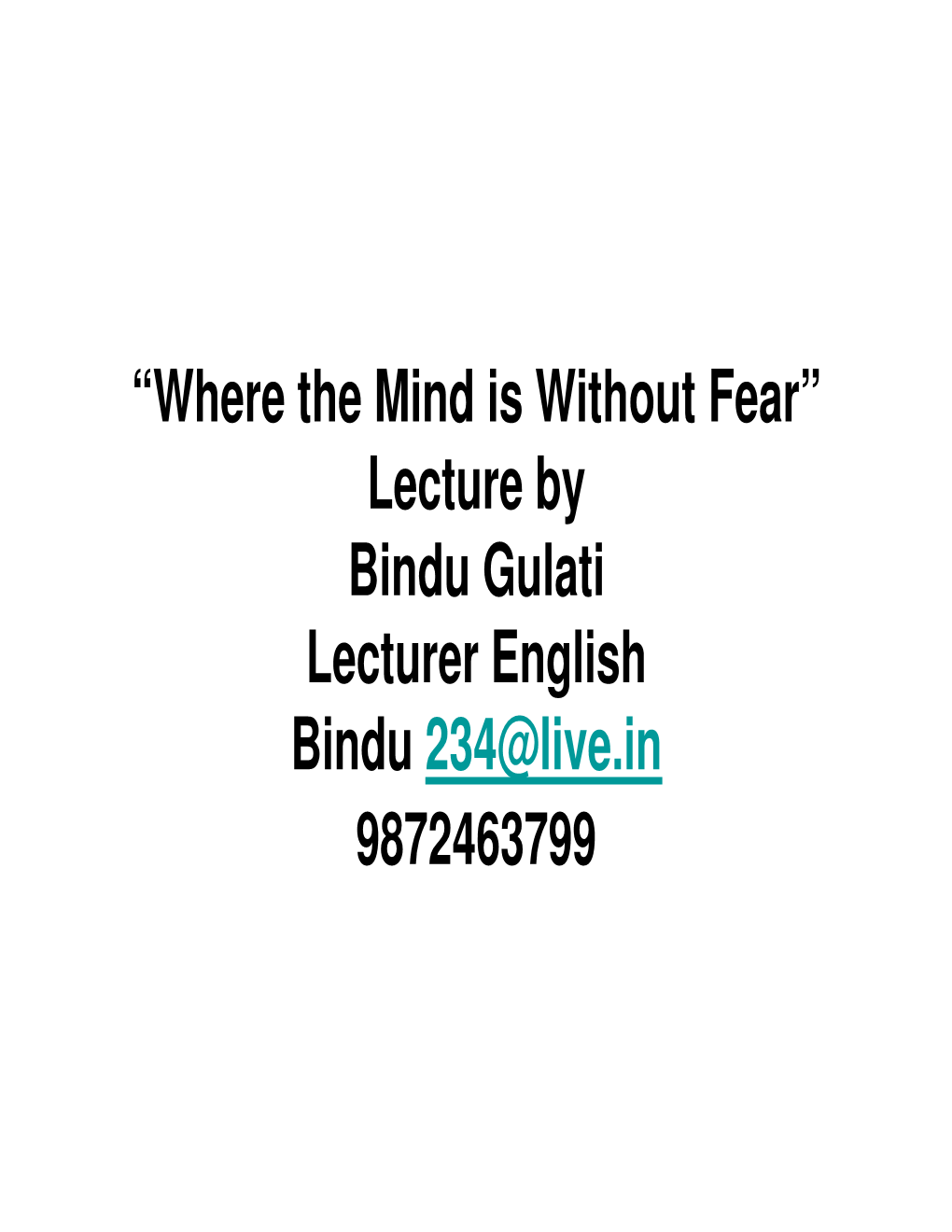 Where the Mind Is Without Fear” Lecture by Bindu Gulati Lecturer English Bindu 234@Live.In 9872463799 About the Poet