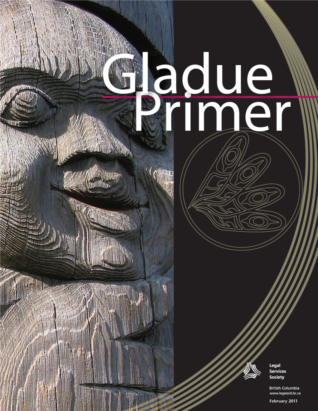 Gladue Primer Is a Publication of the Legal Services Society (LSS), a Non-Government Organization That Provides Legal Aid to British Columbians